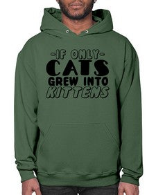 if only cats grew into kittens - cats- Hoodie