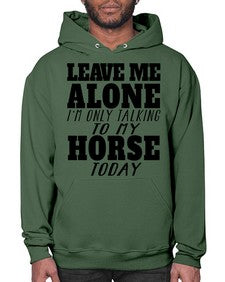 leave me alone im only talking to my horse - horse- Hoodie