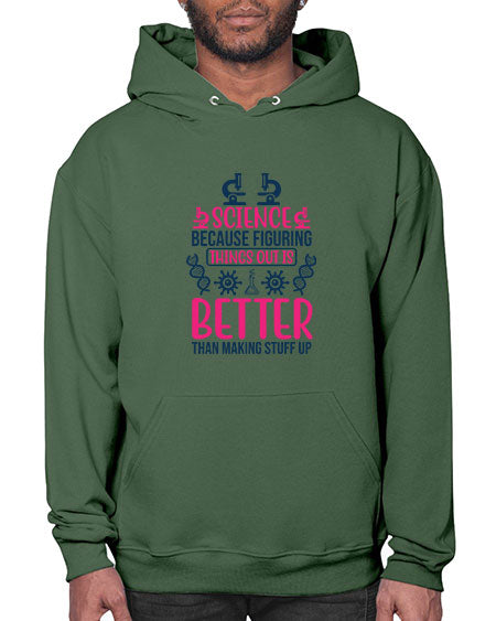 science because figuring things out is better than making stuff up 144# - general science- Hoodie