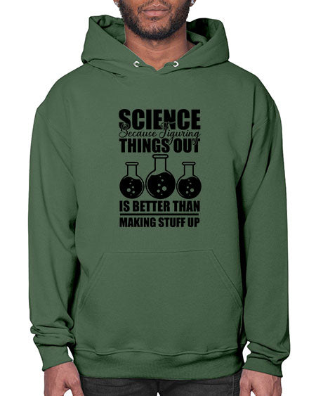 science because figuring things out is better than making stuff up 148# - general science- Hoodie