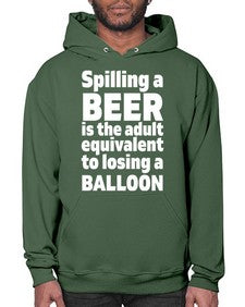 spilling a beer is the adult equivalent to losing a balloon 1563# - beer- Hoodie