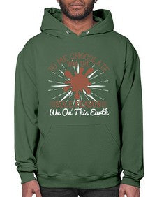 to me chocolate was the sole reason we on this earth 447# - chocolate- Hoodie