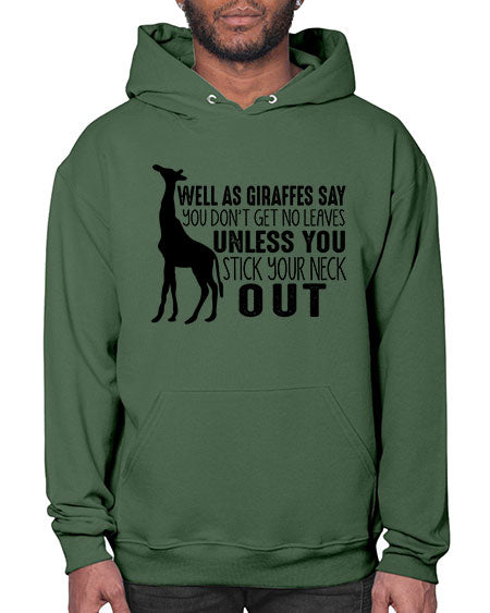well as giraffes say you dont get no leaves unless you stick your neck out - giraffee- Hoodie