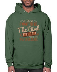 what if i want to be the bird who eats the chocolate 461# - chocolate- Hoodie