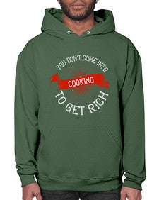 you dont come into cooking to get rich 501# - cooking- Hoodie
