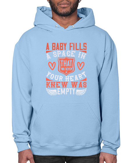 A baby fills a space in your heart that you never knew was empty Style 254# - baby- Hoodie