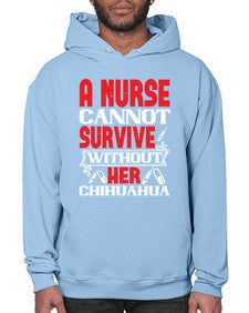 A nurse cannot survive without her chihuahua Style 16# - nurse- Hoodie