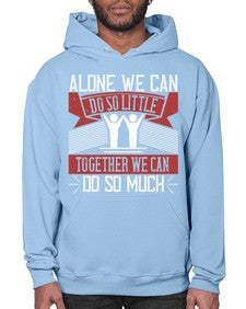 Alone we can do so little together we can do so much Style 37# - volunteer- Hoodie