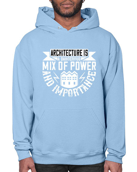 Architecture is a dangerous mix of power and importance Style 47# - architect- Hoodie
