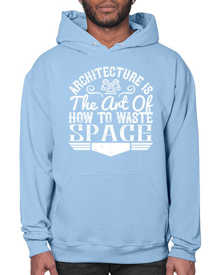 Architecture is the art of how to waste space Style 49# - architect- Hoodie