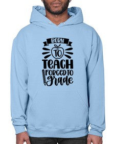 Born To Teach Forced To Grade Style 637# - teacher- Hoodie