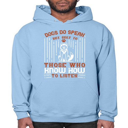 Dogs Do Speak But Only To Those Who Know How to Listen Style 213# - dogs- Hoodie