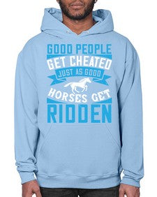 Good people get cheated just as good horses get ridden Style 53# - horse- Hoodie