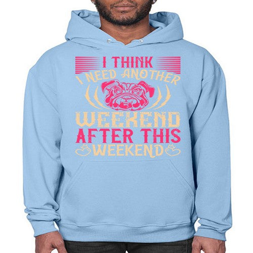 I Think I Need Another Weekend After This Weekend Style 41# - dogs- Hoodie