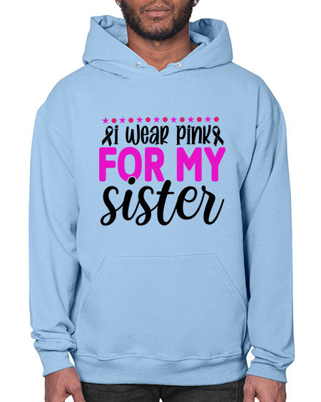 I Wear Pink for My Sister 18# - breast cancer- Hoodie