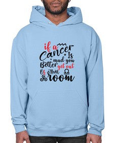 If A Cancer Is Mad You Better Get Out Of That Room 250# - cancer- Hoodie