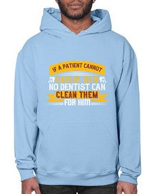 If a patient cannot clean his teeth Style 214# - dentist- Hoodie