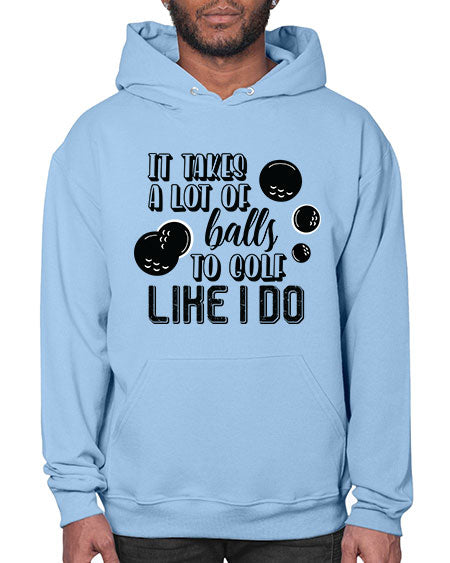 It takes a lot of balls to golf like i do - sports general- Hoodie