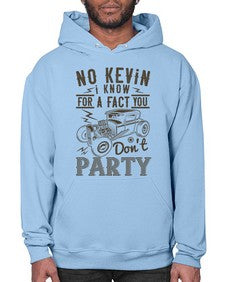 No Kevin I know for a fact you dont party 87# - hot rod- Hoodie