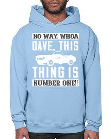 No way Whoa Dave this thing is NUMBER ONE 22# - hot rod- Hoodie