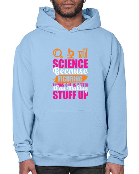 Science Because Figuring Things Out Is Better Than Making Stuff Up 145# - general science- Hoodie