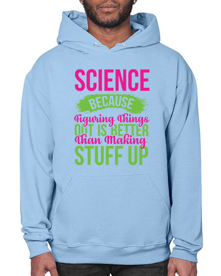 Science Because Figuring Things Out Is Better Than Making Stuff Up 146# - general science- Hoodie