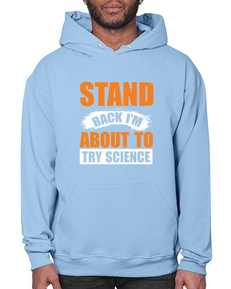Stand Back I m About To Try Science 32# - general science- Hoodie