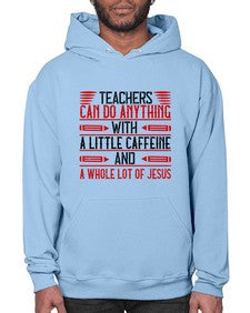 Teachers Can Do Anything With A Little Caffeine And A Whole Lot Of Jesus Style 1472# - teacher- Hoodie