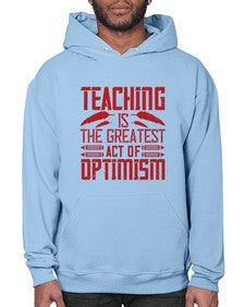 Teaching is the greatest act of optimism Style 1485# - teacher- Hoodie