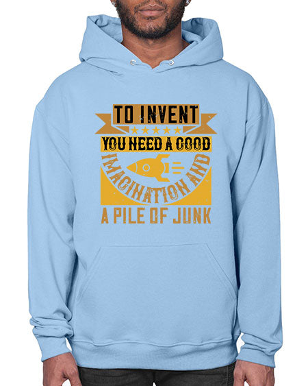 To invent you need a good imagination and a pile of junk 301# - general science- Hoodie
