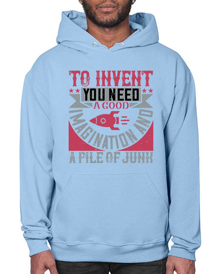 To invent you need a good imagination and a pile of junk 302# - general science- Hoodie