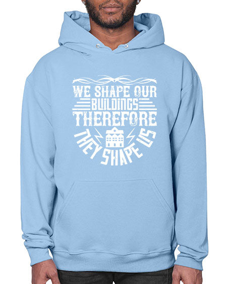 We shape our building therefore they shape us Style 467# - architect- Hoodie