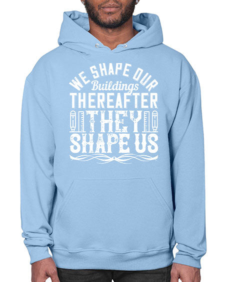 We shape our buildings thereafter they shape us Style 468# - architect- Hoodie