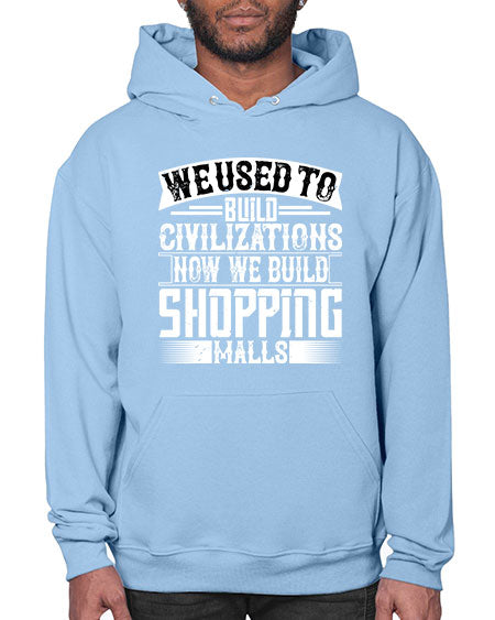 We used to build civilizations Now we build shopping malls Style 469# - architect- Hoodie