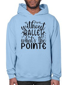 Without ballet wahts the pointe 215# - ballet- Hoodie