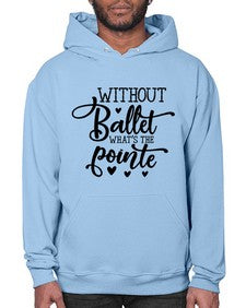 Without ballet what s the pointe 216# - ballet- Hoodie