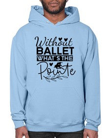 Without ballet whats the pointe 217# - ballet- Hoodie