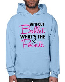 Without ballet whats the pointe 218# - ballet- Hoodie