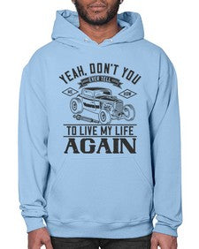 Yeah dont you EVER tell me how to live my life again 55# - hot rod- Hoodie