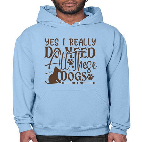 Yes I Really Do Need All These Dogs Style 56# - dogs- Hoodie