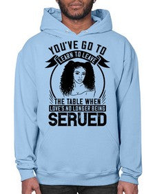 Youve got to learn to leave the table when loves no longer being served Style 5# - black afro- Hoodie