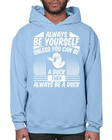 always Be Yourself Unless You Can Be A Duck Then Always Be A Duck Style 28# - ducks- Hoodie