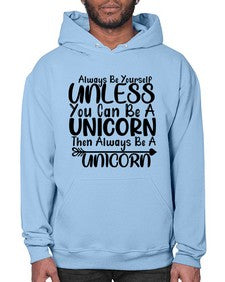 always be yourself unless you can be a unicorn then always be a unicorn 11# - unicorn- Hoodie