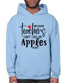 because teachers cant live on apples alone Style 70# - teacher- Hoodie