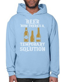 beer now theres a temporary solution 659# - beer- Hoodie