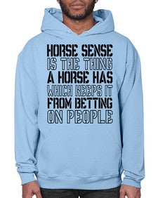horse sense is the thing a horse has which keeps it from betting on people - horse- Hoodie