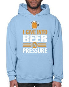 i give in to beer in pressure 1108# - beer- Hoodie