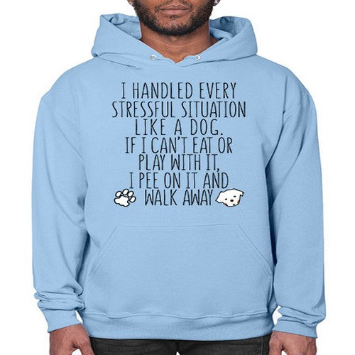 i handled every stressful situation like a dog - dogs- Hoodie