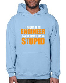 i might be an engineer but i cant fix stupid 910# - engineer- Hoodie