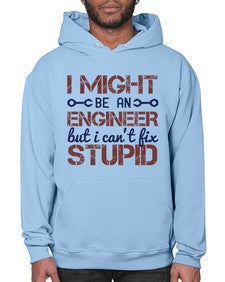 i might be an engineer but i cant fix stupid Style 206# - engineer- Hoodie